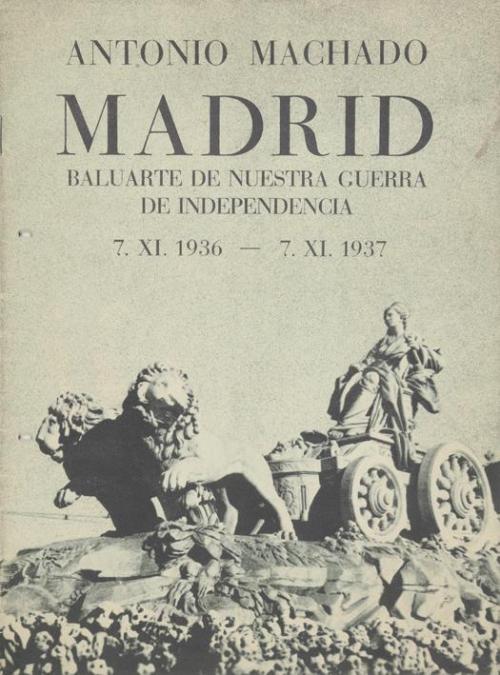 Madrid, Baluarte de nuestra guerra de independencia. 7. XI. 1936 - 7. XI. 1937